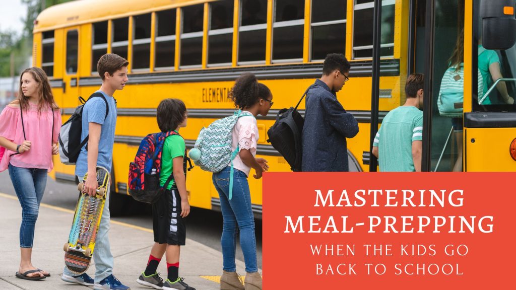 Mastering Meal-Prepping When the Kids Go Back to School