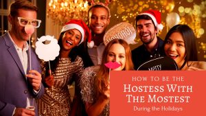 How to be the Hostess with the Mostest During the Holidays