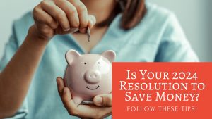 Is Your 2024 Resolution to Save Money? Follow These Tips!
