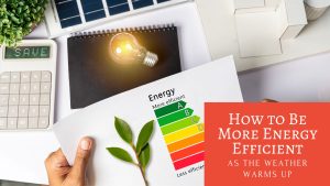 How to Be More Energy Efficient As the Weather Warms Up