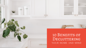 Minimalist Living: 10 Benefits of Decluttering Your Home and Mind